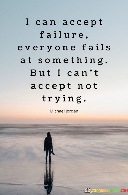 This quote reflects a resolute attitude towards failure and effort. It suggests that while experiencing failure is a natural part of life, the speaker is unwilling to tolerate the regret that comes from not even attempting to try.

The quote underscores the importance of taking action and embracing challenges. It encourages individuals to overcome the fear of failure by recognizing that it's a universal experience. Rather than letting the fear of failure hold them back, they focus on the potential regret of not taking a chance.

Furthermore, the quote promotes a proactive and courageous mindset. It highlights the value of learning, growth, and personal development that come from trying and possibly failing. By choosing to engage in endeavors even when failure is a possibility, individuals open themselves up to opportunities and experiences that contribute to their overall progress and resilience.