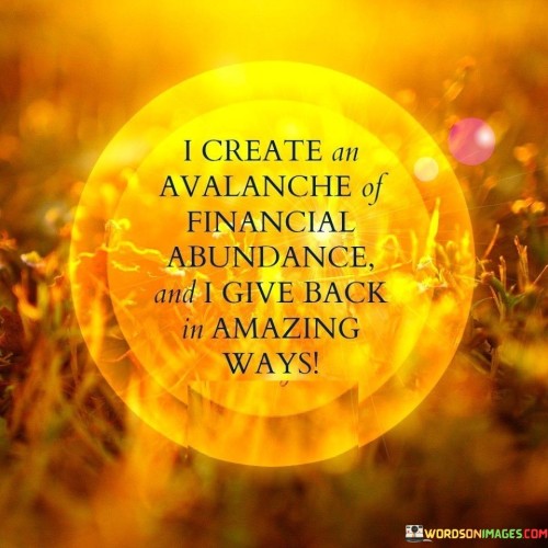 I-Create-An-Avalanche-Of-Financial-Abundance-And-I-Give-Back-Quotes.jpeg