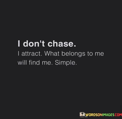 I Don't Chase I Attract What Belongs To Me Quotes