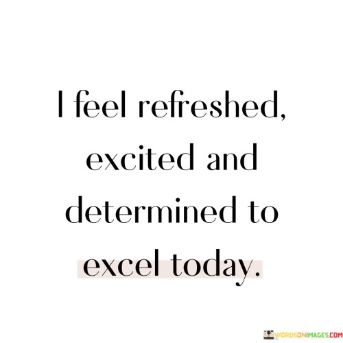 I-Feel-Refreshed-Excited-And-Determined-Quotes.jpeg