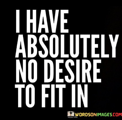 I-Have-Absolutely-No-Desire-To-Fit-In-Quotes.jpeg