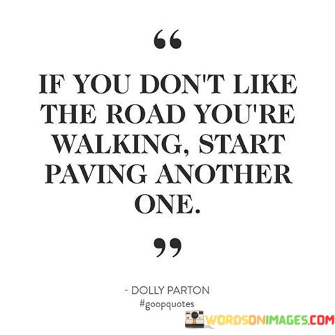 If-You-Dont-Like-The-Road-Youre-Walking-Start-Paving-Another-Quotes.jpeg