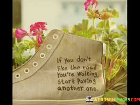 If-You-Dont-Like-The-Road-Youre-Walking-Strat-Paving-Quotes.jpeg