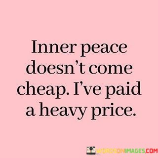 Inner-Peace-Doesnt-Come-Cheap-Ive-Paid-A-Heavy-Quotes.jpeg