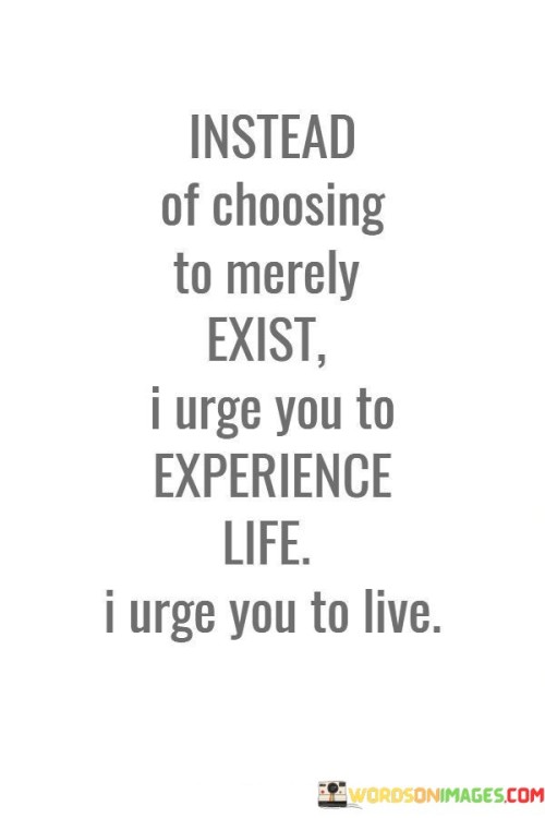 Instead-Of-Choosing-To-Merely-Exist-I-Quotes.jpeg