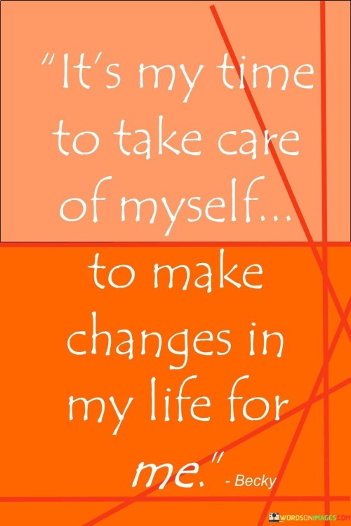 Its-My-Time-To-Take-Care-Of-Myself-To-Make-Changes-In-My-Life-Quotes.jpeg