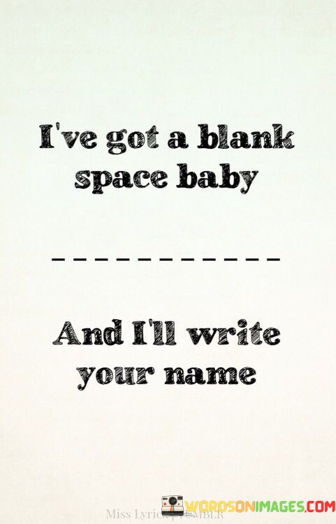 Ive-Got-A-Blank-Space-Baby-And-Ill-Write-Your-Name-Quotes.jpeg
