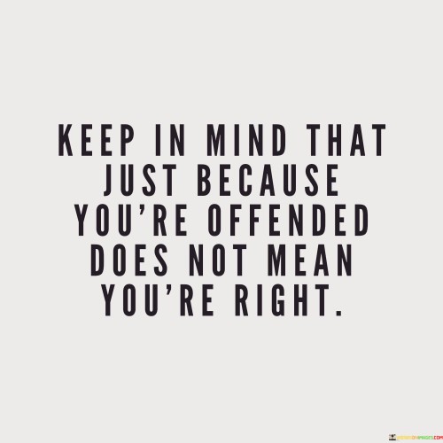 Keep-In-Mind-That-Just-Because-Youre-Offended-Quotes.jpeg