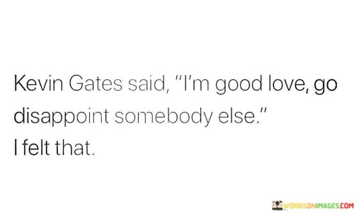 Kevin-Gates-Said-Im-Good-Love-Go-Disappoint-Quotes.jpeg