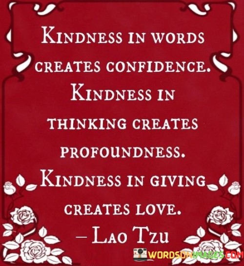 Kindness In Words Creates Confidence Kindness Quotes