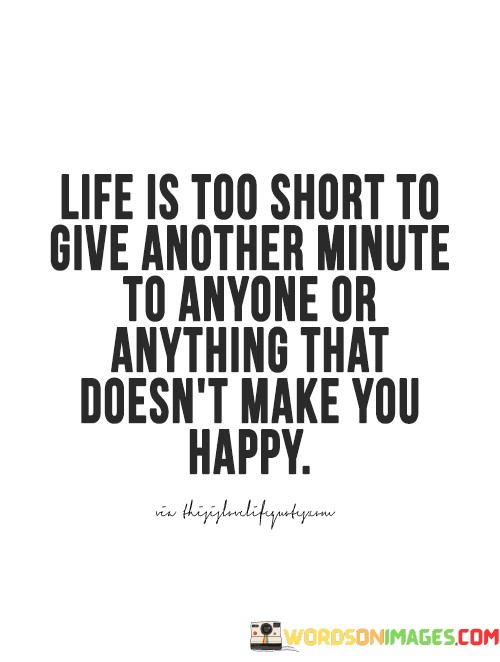 Life-Is-Too-Short-To-Give-Another-Minute-To-Anyone-Or-Anything-That-Doesmt-Quotes.jpeg