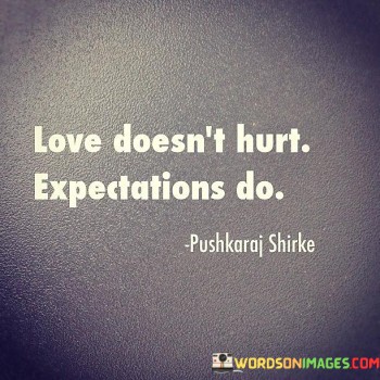 Love-Doesnt-Hurt-Expectations-Do-Quotes.jpeg