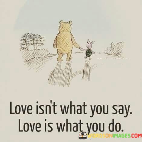 Love-Isnt-What-You-Say-Love-Is-What-You-Do-Quotes.jpeg