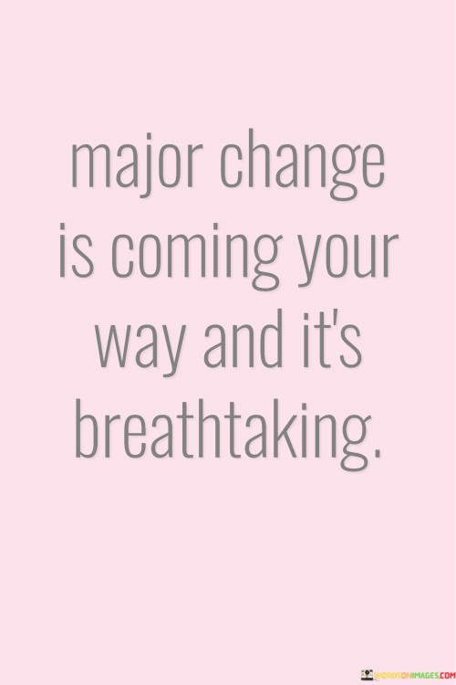 Major-Change-Is-Coming-Your-Way-And-Its-Quotes.jpeg