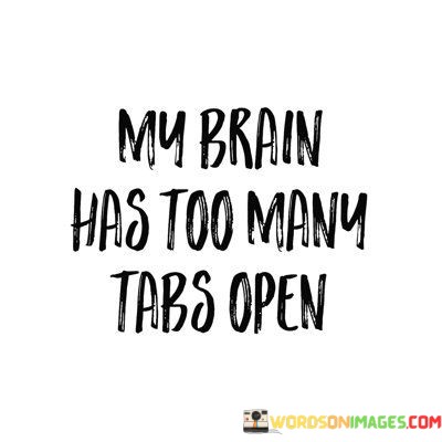 My-Brain-Has-Too-Many-Tabs-Open-Quotes.jpeg
