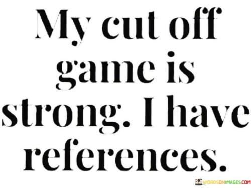 My-Cut-Off-Game-Is-Strong-I-Have-References-Quotes.jpeg