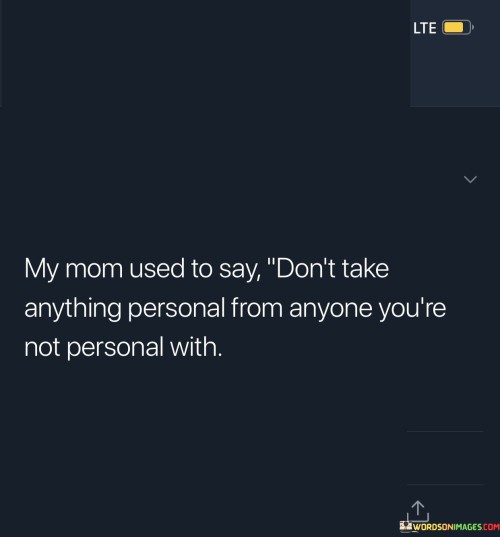 My-Mom-Used-To-Say-Dont-Take-Anything-Personal-From-Quotes.jpeg
