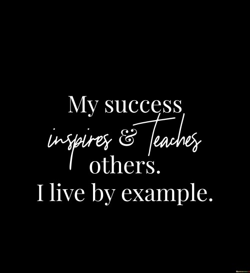 My-Success-Inspires--Teaches-Others-I-Live-By-Quotes.jpeg