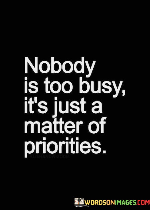 Nobody-Is-Too-Busy-Its-Just-A-Matter-Of-Prioties-Quotes.jpeg