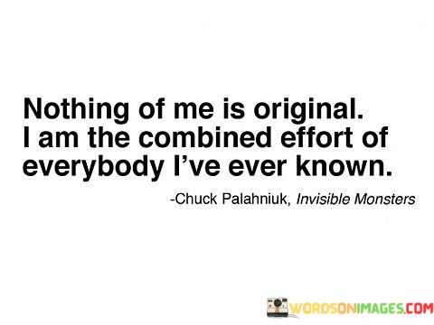 Nothing-Of-Me-Is-Original-I-Am-The-Combined-Quotes.jpeg