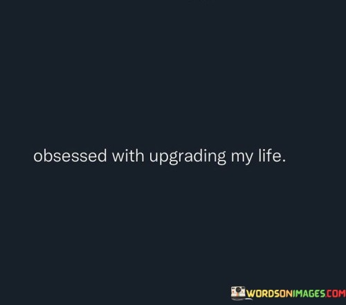 Obsessed-With-Upgrading-My-Life-Quotes.jpeg