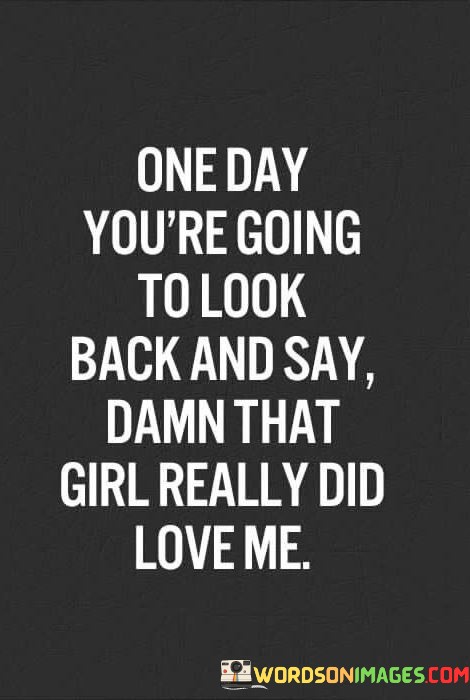 One-Day-Youre-Going-To-Look-Back-And-Say-Damn-That-Quotes.jpeg