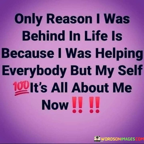 Only-Reason-I-Was-Behind-In-Life-Is-Because-I-Was-Quotes.jpeg