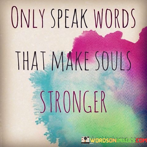 Only-Speak-Words-That-Make-Souls-Stronger-Quotes.jpeg