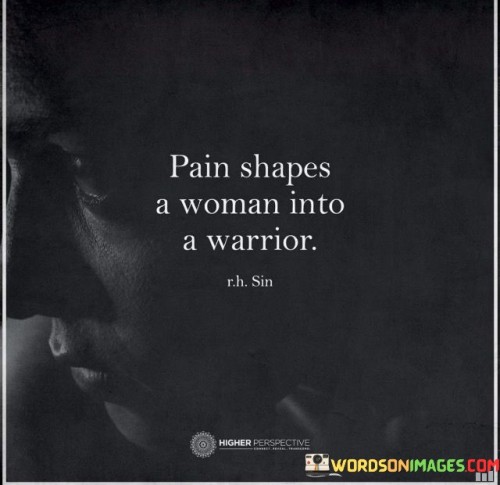 Pain-Shapes-A-Woman-Into-A-Warrior-Quotes.jpeg