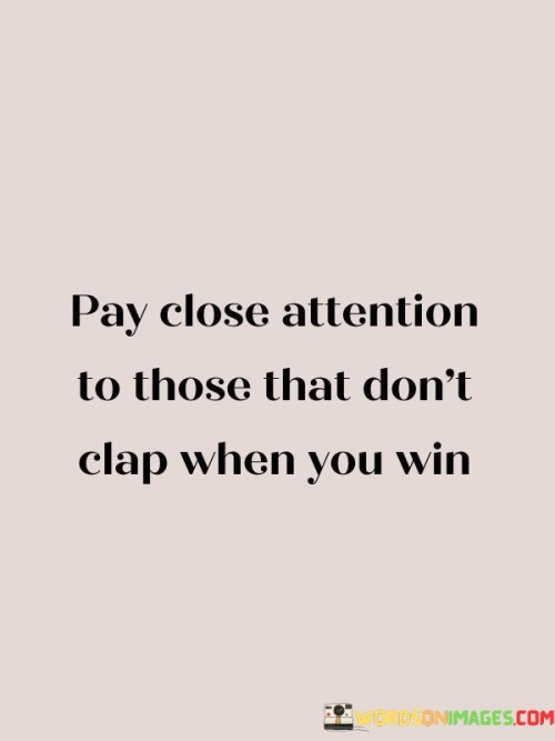 Pay-Close-Attention-To-Those-That-Dont-Clap-When-You-Quotes.jpeg