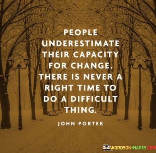 People-Underestimate-Their-Capacity-For-Change-There-Is-Never-Quotes.jpeg
