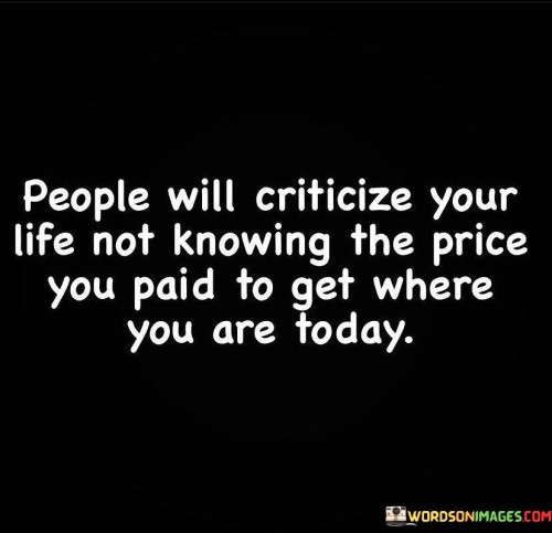 People-Will-Criticize-Your-Life-Not-Knowing-The-Price-Quotes.jpeg