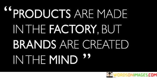Products-Are-Made-In-The-Factory-But-Brands-Are-Quotes.jpeg