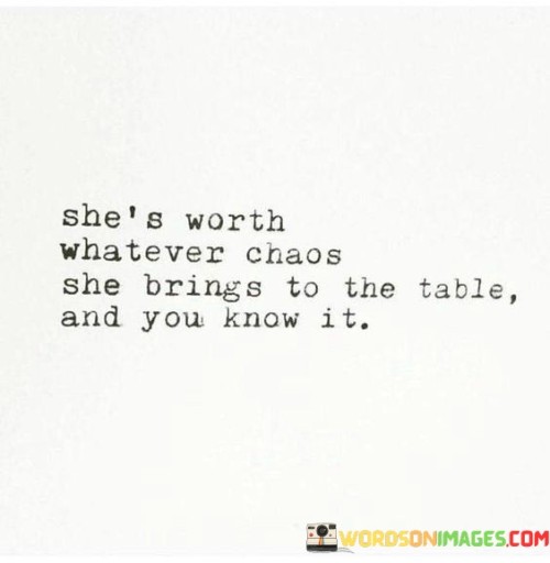 Shes-Worth-Whatever-Choas-She-Brings-Quotes.jpeg