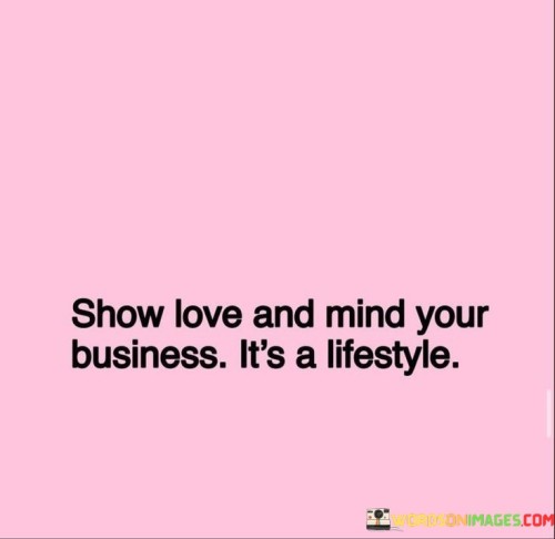 Show-Love-And-Mind-Your-Business-Its-A-Lifestyle-Quotes.jpeg