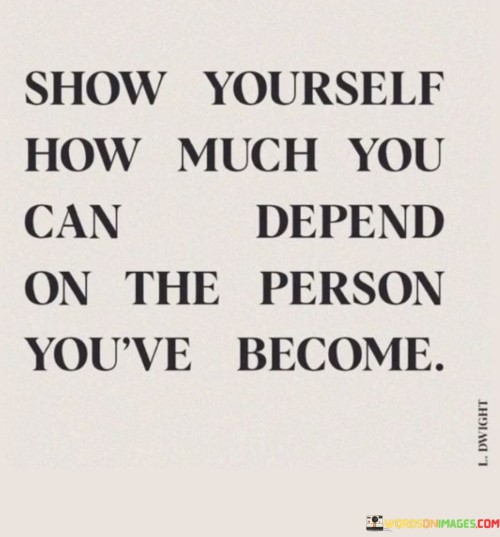 Show-Yourself-How-Much-You-Can-Depend-On-The-Quotes.jpeg