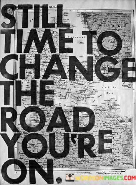 Still-Time-To-Change-The-Road-Youre-Quotes.jpeg