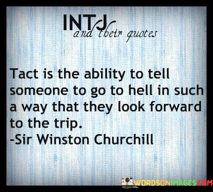 Tact-Is-The-Ability-To-Tell-Someone-To-Go-Quotes.jpeg