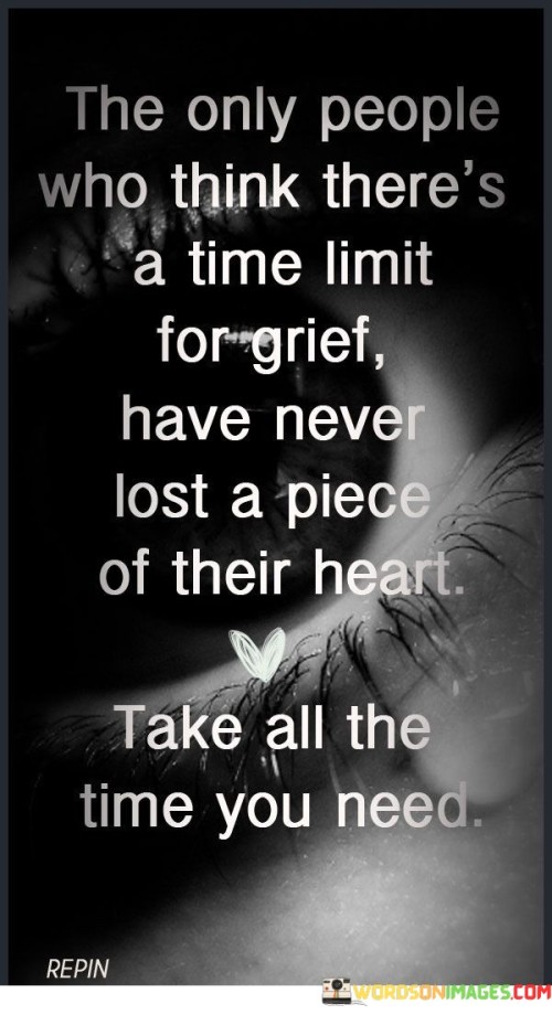 The-Only-People-Who-Think-Theres-A-Time-For-Grief-Have-Never-Lost-A-Piece-Of-Their-Quotes.jpeg