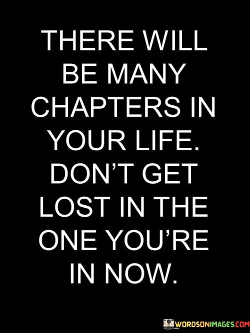 There-Will-Be-Many-Chapters-In-Your-Life-Dont-Get-Lost-In-The-Quotes.jpeg