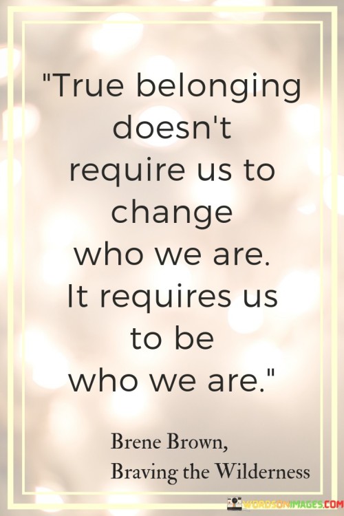 True-Belonging-Doesnt-Require-Us-To-Change-Quotes.jpeg