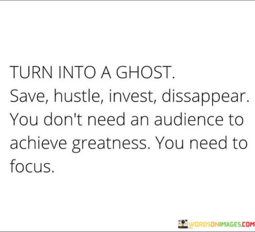 Turn-Into-A-Ghost-Save-Hustle-Invest-Dissappear-You-Dont-Quotes.jpeg