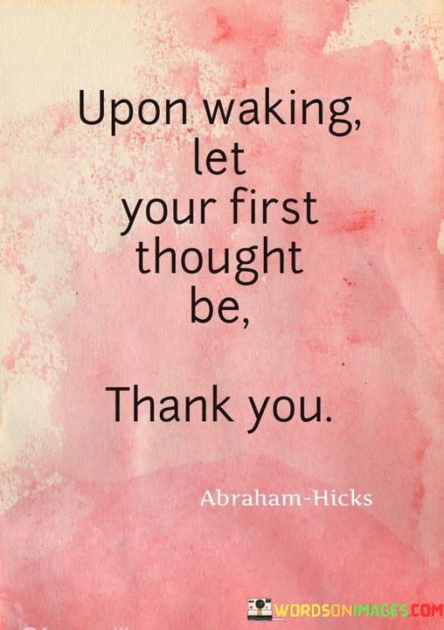 Upon-Waking-Let-Your-First-Thought-Be-Thank-You-Quotes.jpeg