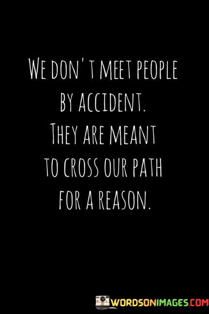 We-Dont-Meet-People-By-Accident-They-Are-Meant-Quotes.jpeg