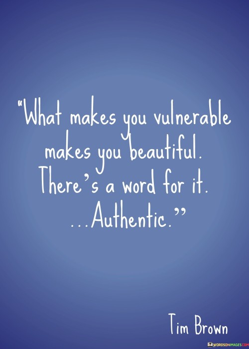 We-Makes-You-Vulnerable-Makes-You-Beautiful-Quotes.jpeg