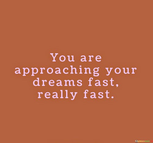 You-Are-Approaching-Your-Dreams-Fast-Quotes