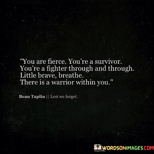 You-Are-Fierce-Youre-A-Survivor-Youre-A-Fighter-Through-And-Through-Quotes.jpeg