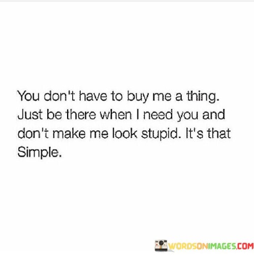 You Don't Have To Buy Me A Thing Just Be There Quotes