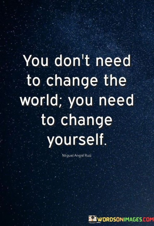 You-Dont-Need-To-Change-The-World-You-Need-To-Change-Yourself-Quotes.jpeg