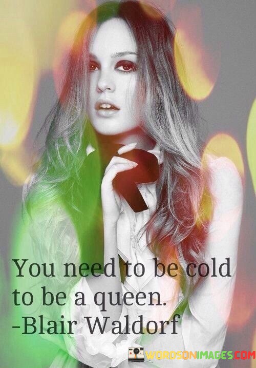 You-Need-To-Be-Cold-To-Be-A-Queen-Quotes.jpeg